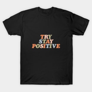 Try Stay Positive by The Motivated Type in soft orange pink green and pastel blue T-Shirt